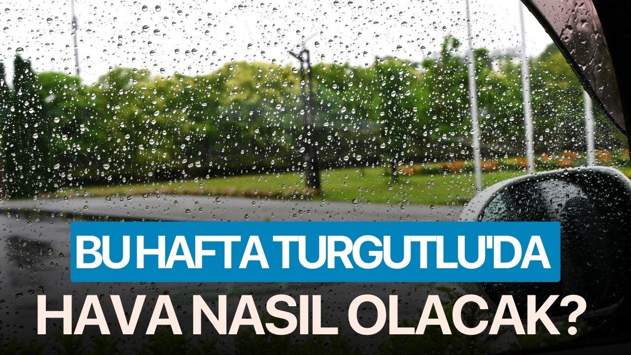 Bu hafta Turgutlu'da hava nasıl olacak?