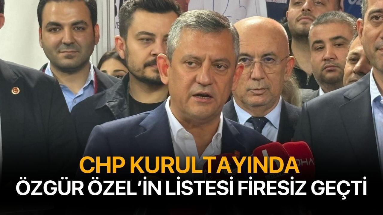 CHP Kurultayında Özgür Özel'in listesi firesiz geçti