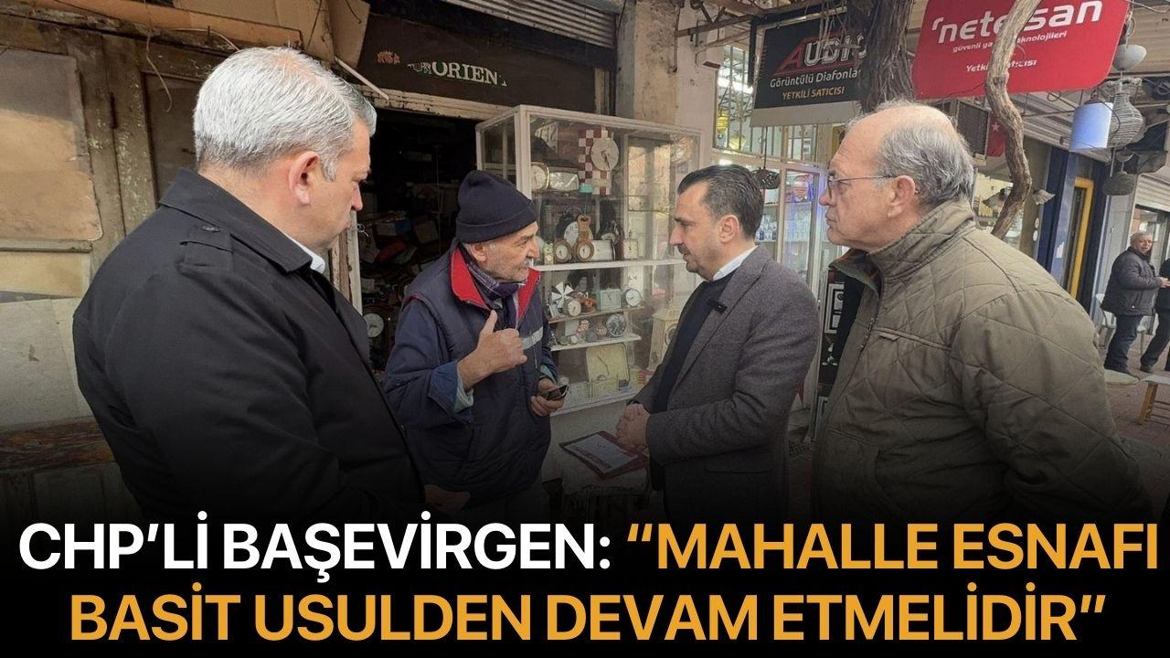 CHP’li Başevirgen: “Mahalle Esnafı Basit Usulden Devam Etmelidir”
