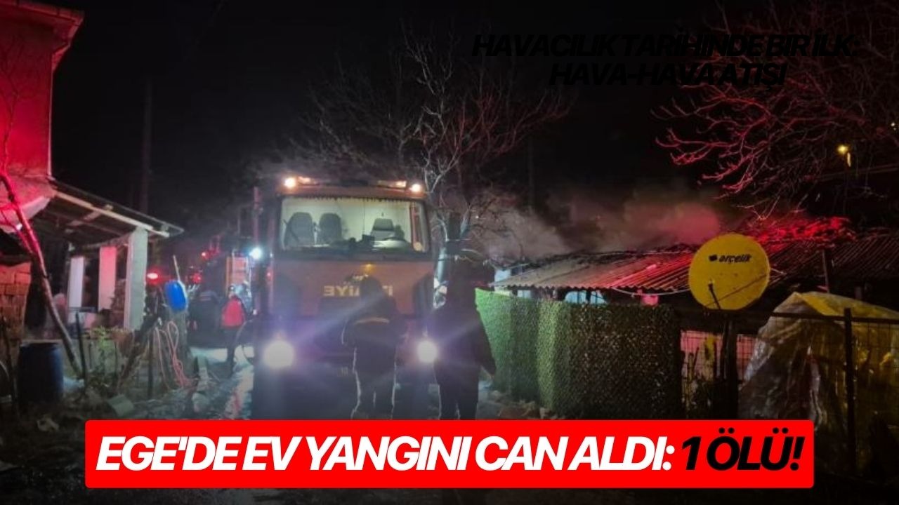 Ege'de ev yangını can aldı: 1 ölü!