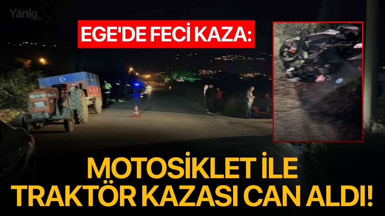 Ege'de motosiklet ile traktör kazası can aldı!