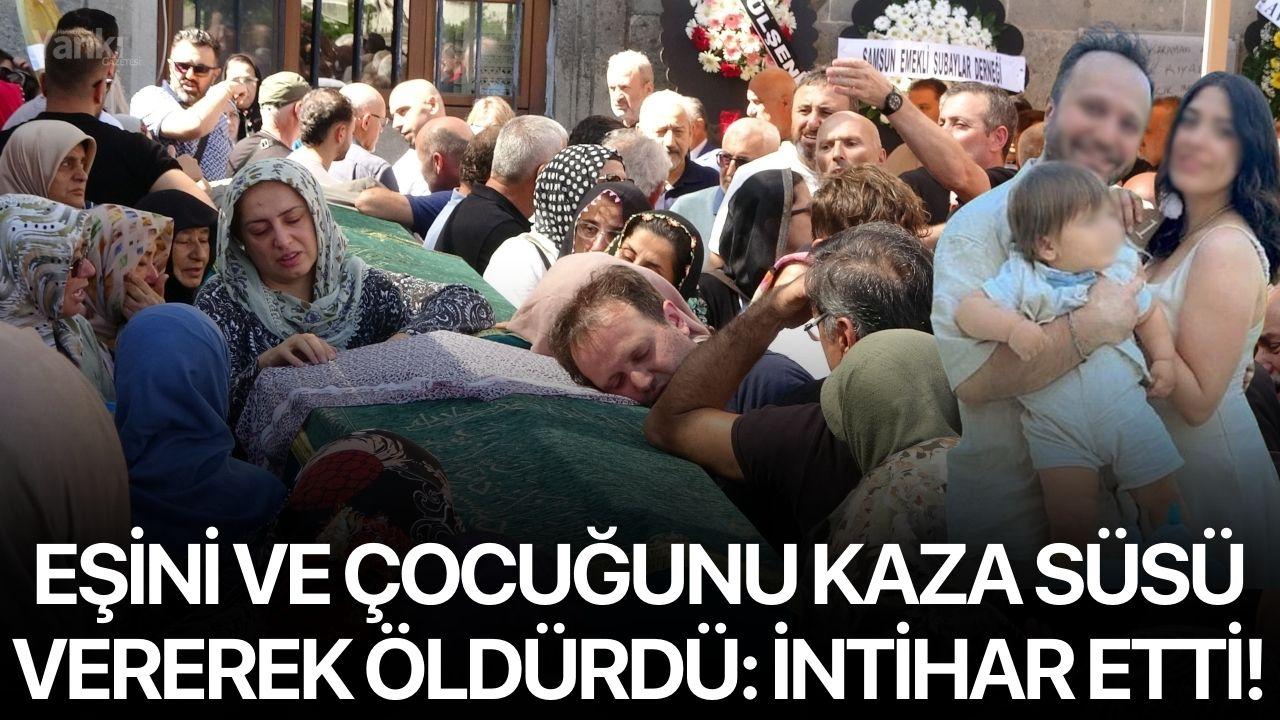 Eşini ve çocuğunu kaza süsü vererek öldürdü: İntihar etti!