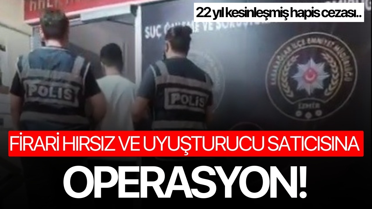 Firari hırsız ve uyuşturucu satıcısına operasyon!