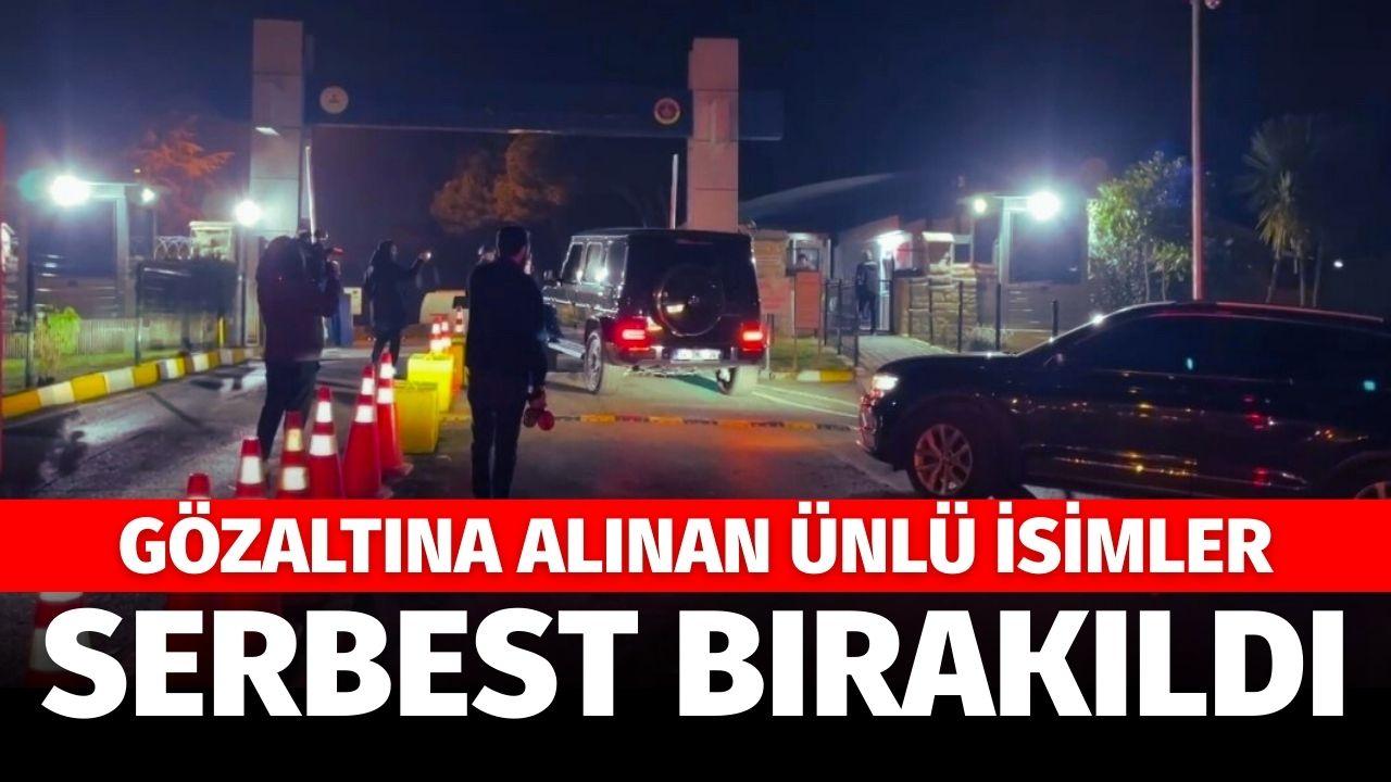 Gözaltına alınan ünlü isimler serbest bırakıldı