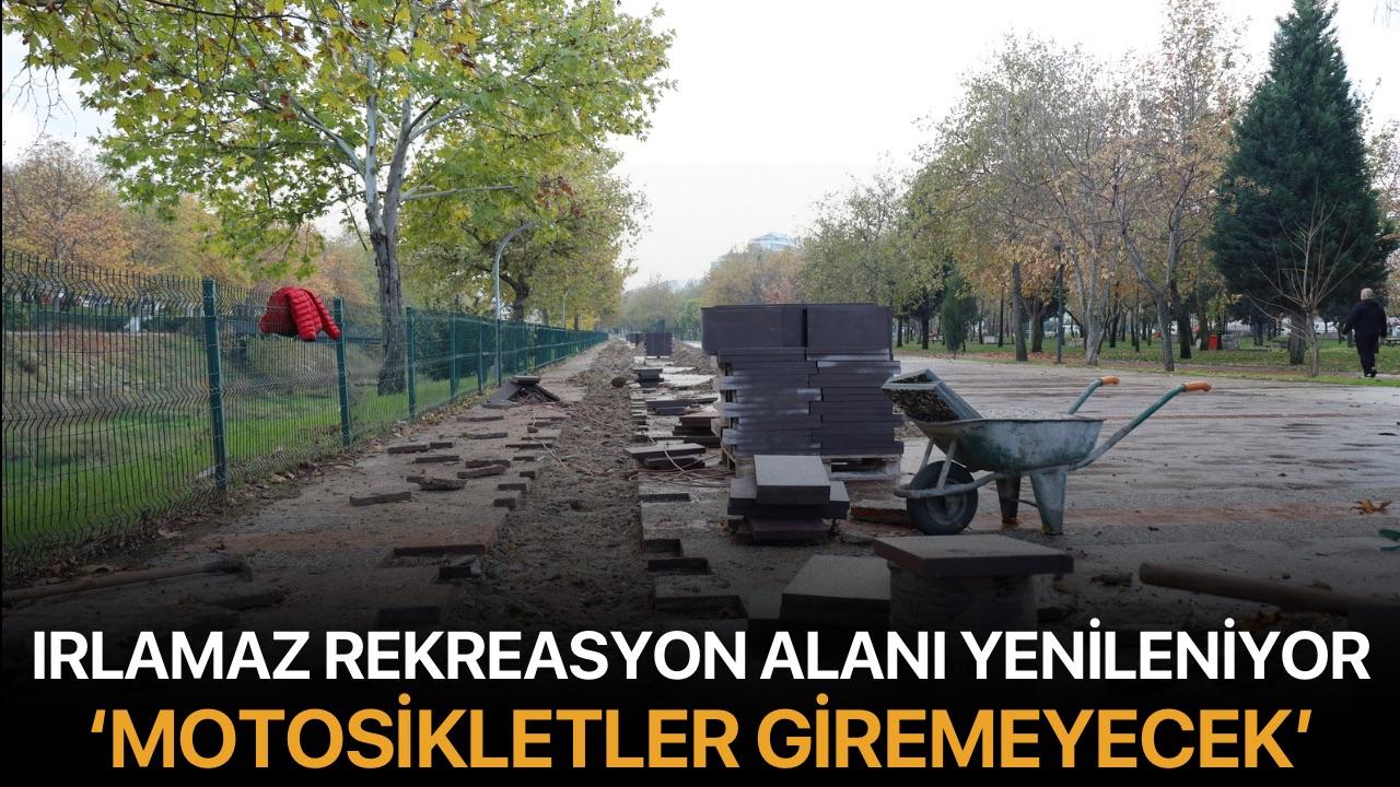 Irlamaz Rekreasyon Alanı Yenileniyor: ‘Motosikletler giremeyecek’