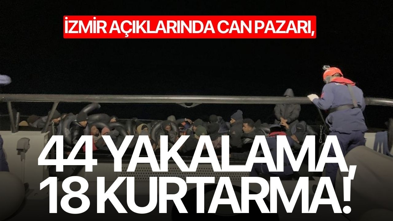 İzmir açıklarında can pazarı, 44 yakalama, 18 kurtarma!