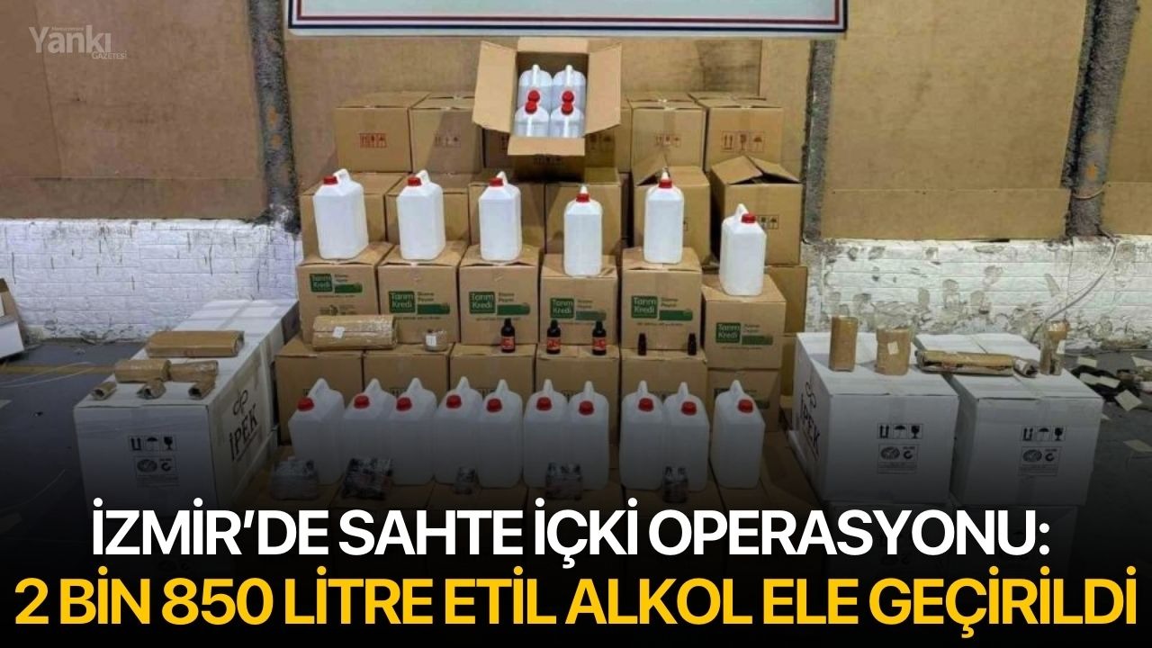 İzmir’de sahte içki operasyonu: 2 bin 850 litre etil alkol ele geçirildi