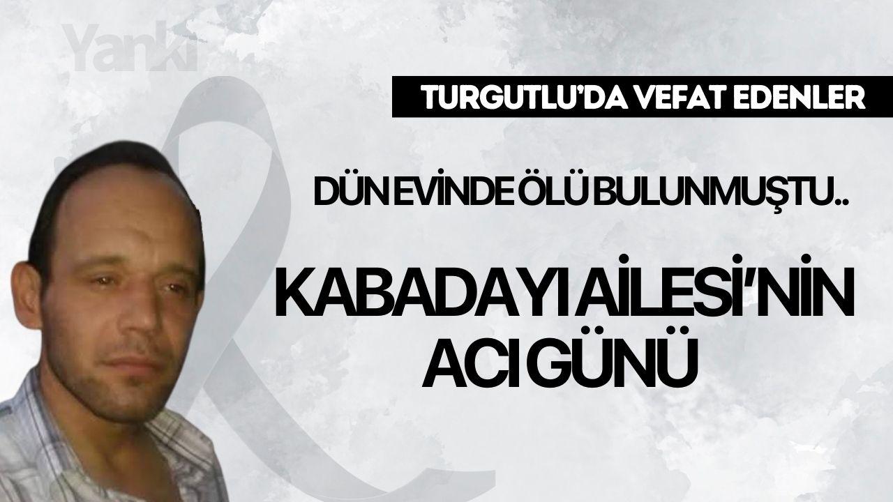 Kabadayı Ailesi’nin Acı Günü: Dün evinde ölü bulunmuştu..