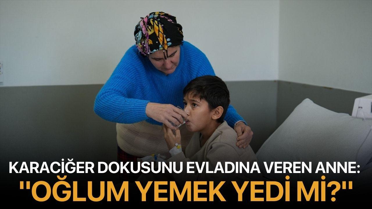 Karaciğer dokusunu evladına veren anne: "Oğlum yemek yedi mi?"