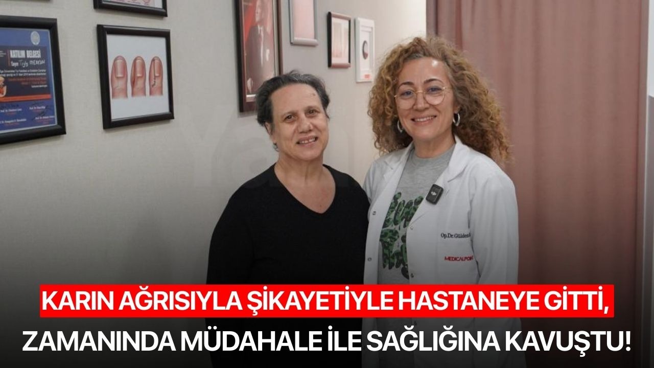 Karın ağrısıyla şikayetiyle hastaneye gitti, zamanında müdahale ile sağlığına kavuştu!