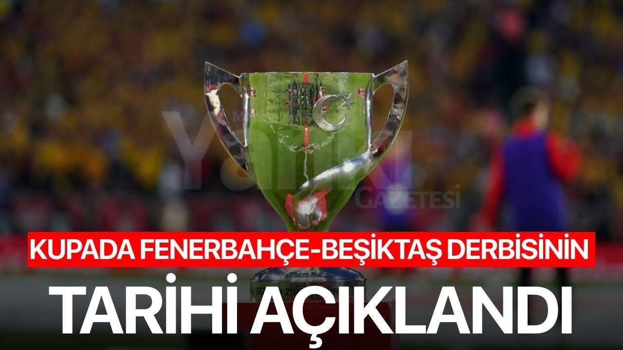 Kupada Fenerbahçe-Beşiktaş derbisinin tarihi açıklandı