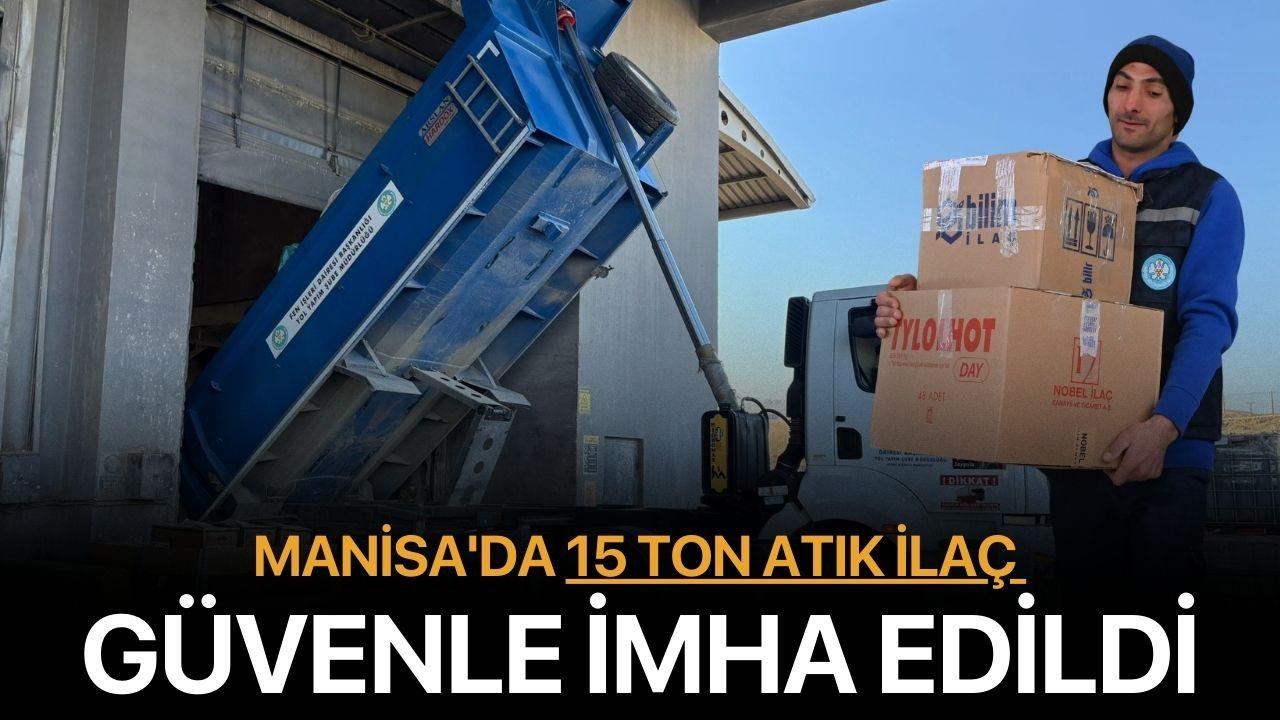 Manisa'da 15 Ton Atık İlaç Güvenle İmha Edildi