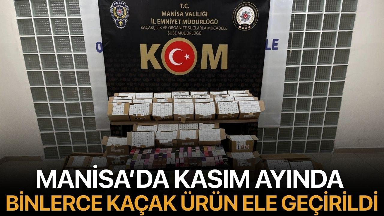 Manisa'da Kasım ayında binlerce kaçak ürün ele geçirildi