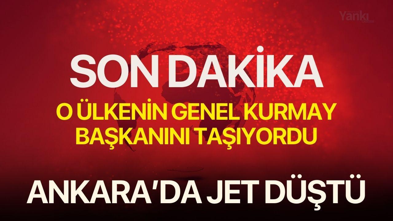 O ülkenin genel kurmay başkanını taşıyordu! Ankara'da jetle irtibat kesildi
