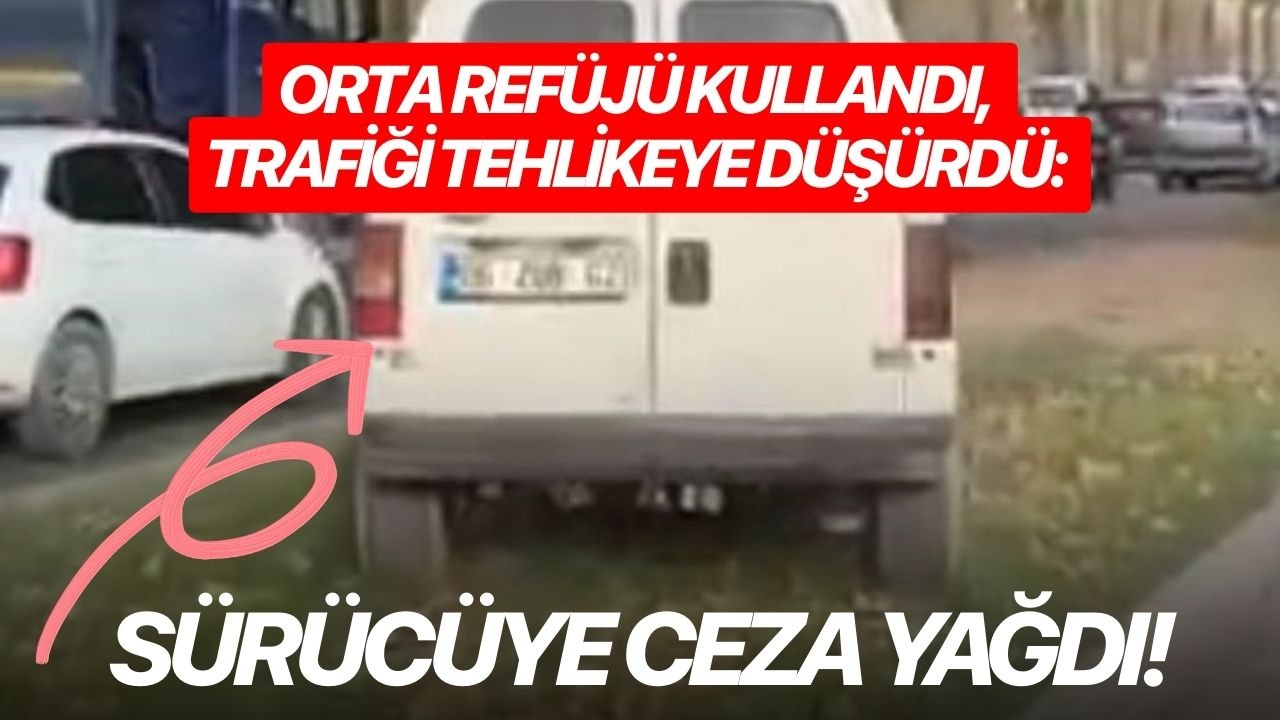 Orta refüjü kullandı, trafiği tehlikeye düşürdü: Sürücüye ceza yağdı!
