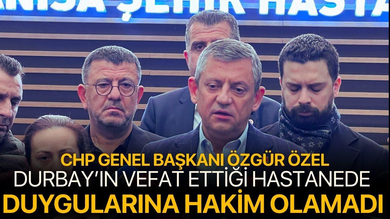 Özgür Özel, Durbay'ın hayatını kaybettiği hastanede