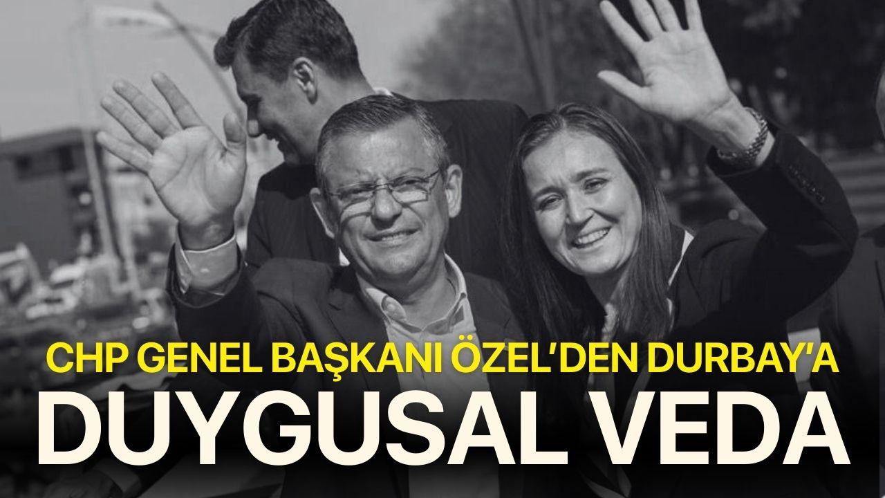 Özgür Özel'den Gülşah Durbay'a duygusal veda