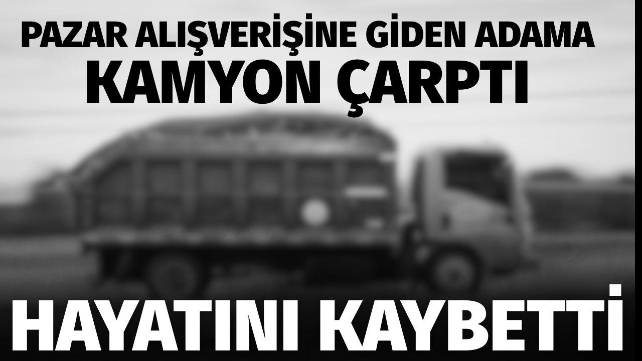 Pazar alışverişine giden adama kamyon çarptı...