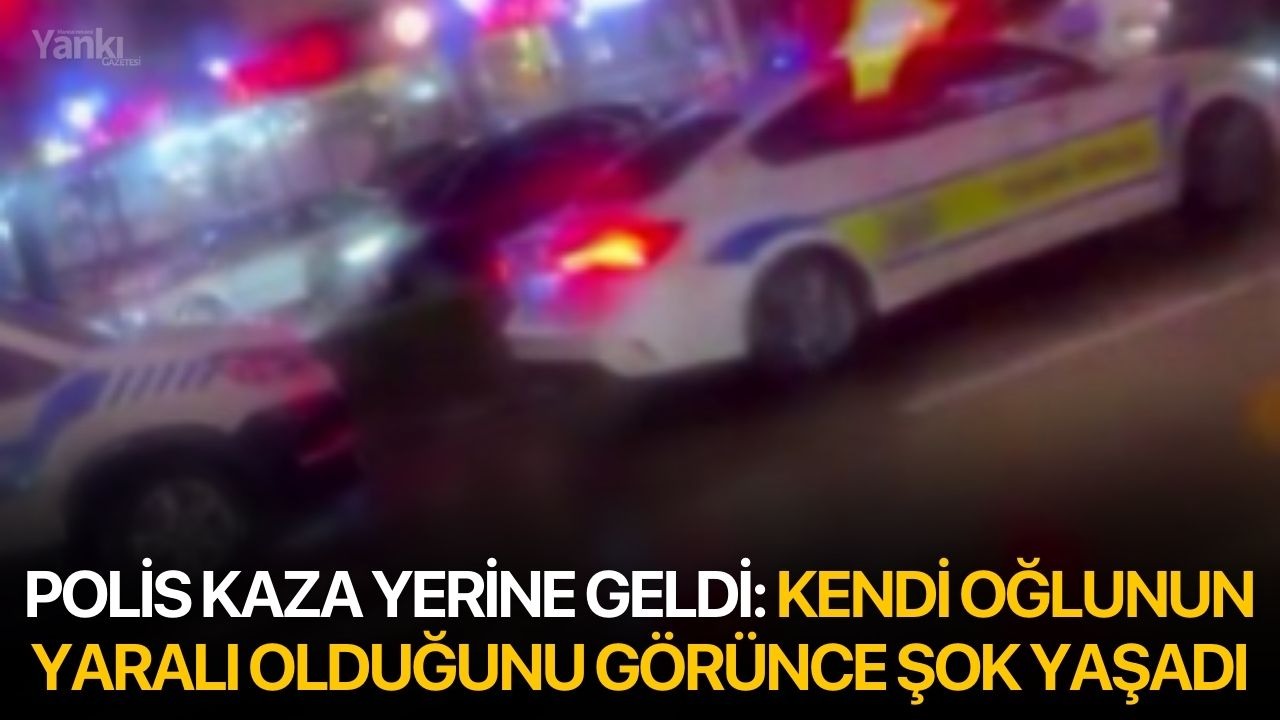 Polis kaza yerine geldi: Kendi oğlunun yaralı olduğunu görünce şok yaşadı