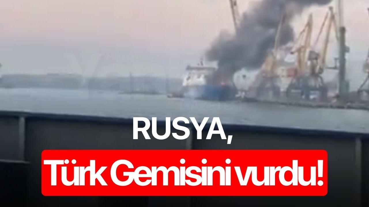 Rusya, Türk Gemisini vurdu!