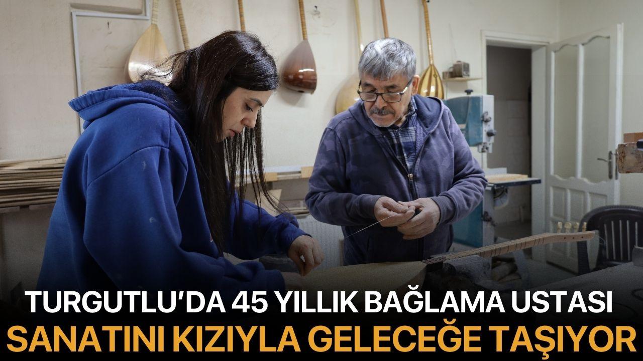Turgutlu’da 45 Yıllık Bağlama Ustası, Sanatını Kızıyla Geleceğe Taşıyor