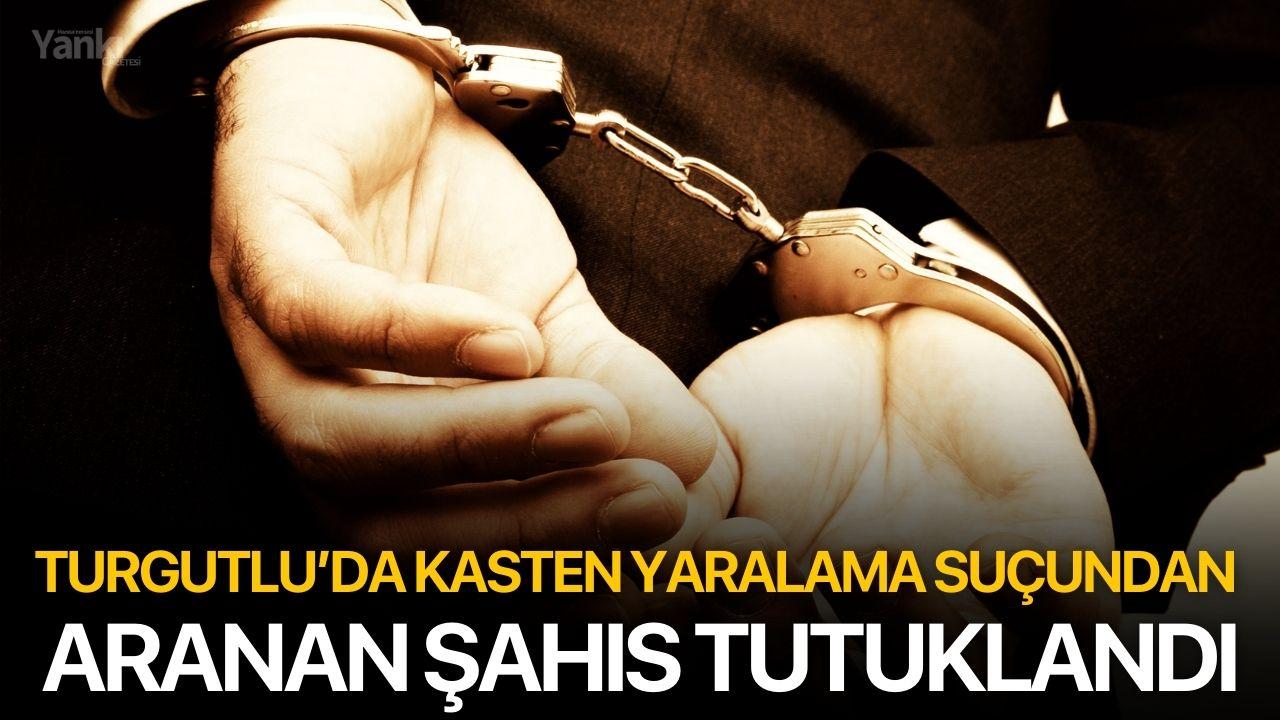 Turgutlu’da Kasten Yaralama Suçundan Aranan Şahıs Tutuklandı