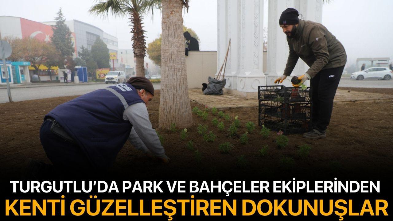 Turgutlu’da Park ve Bahçeler Ekiplerinden Kenti Güzelleştiren Dokunuşlar