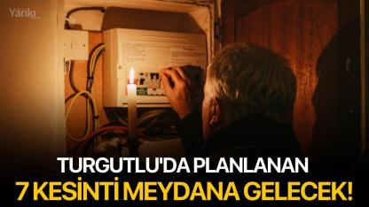 Turgutlu'da planlanan 7 kesinti meydana gelecek!
