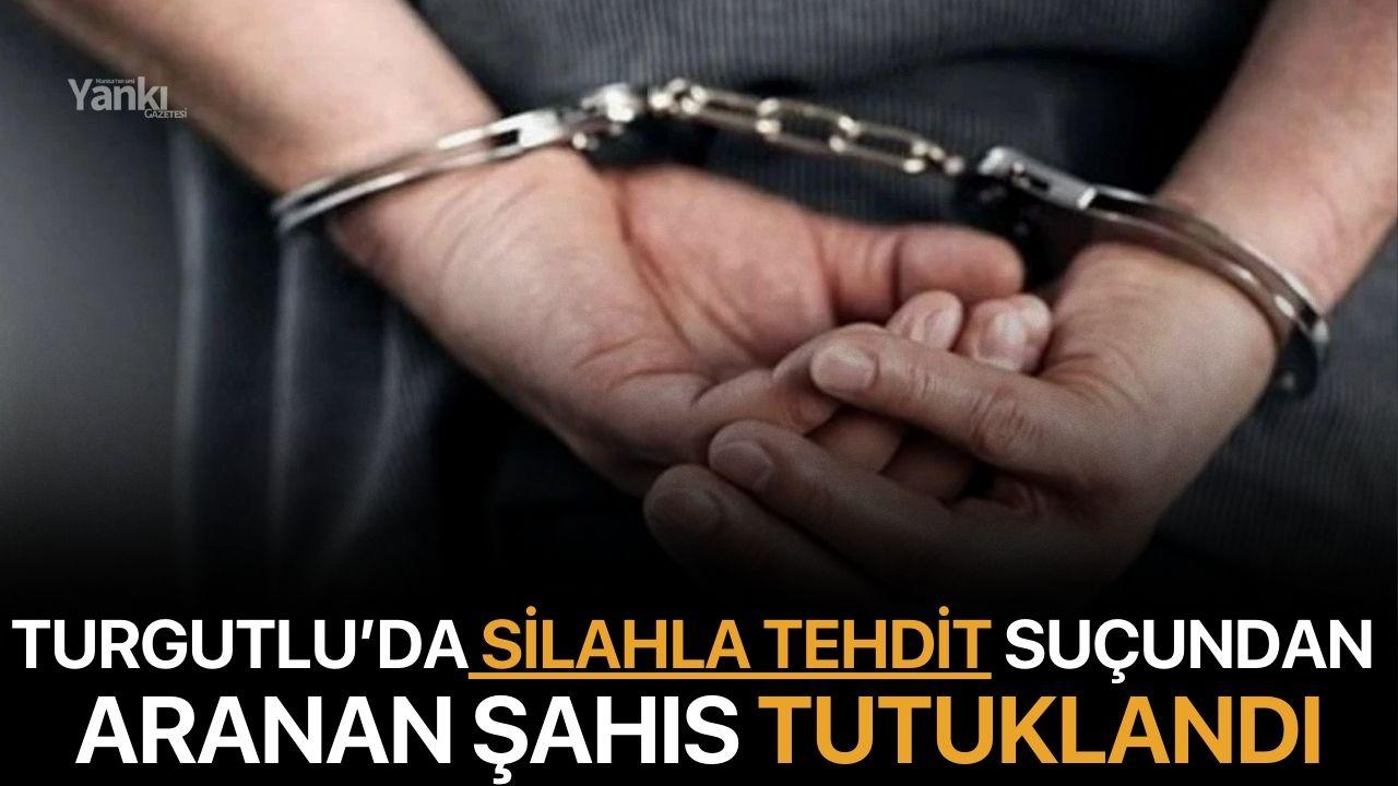 Turgutlu’da Silahla Tehdit Suçundan Aranan Şahıs Tutuklandı