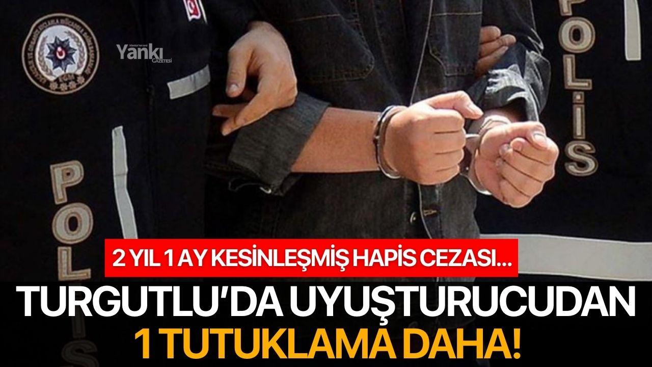 Turgutlu’da uyuşturucudan 1 tutuklama daha!