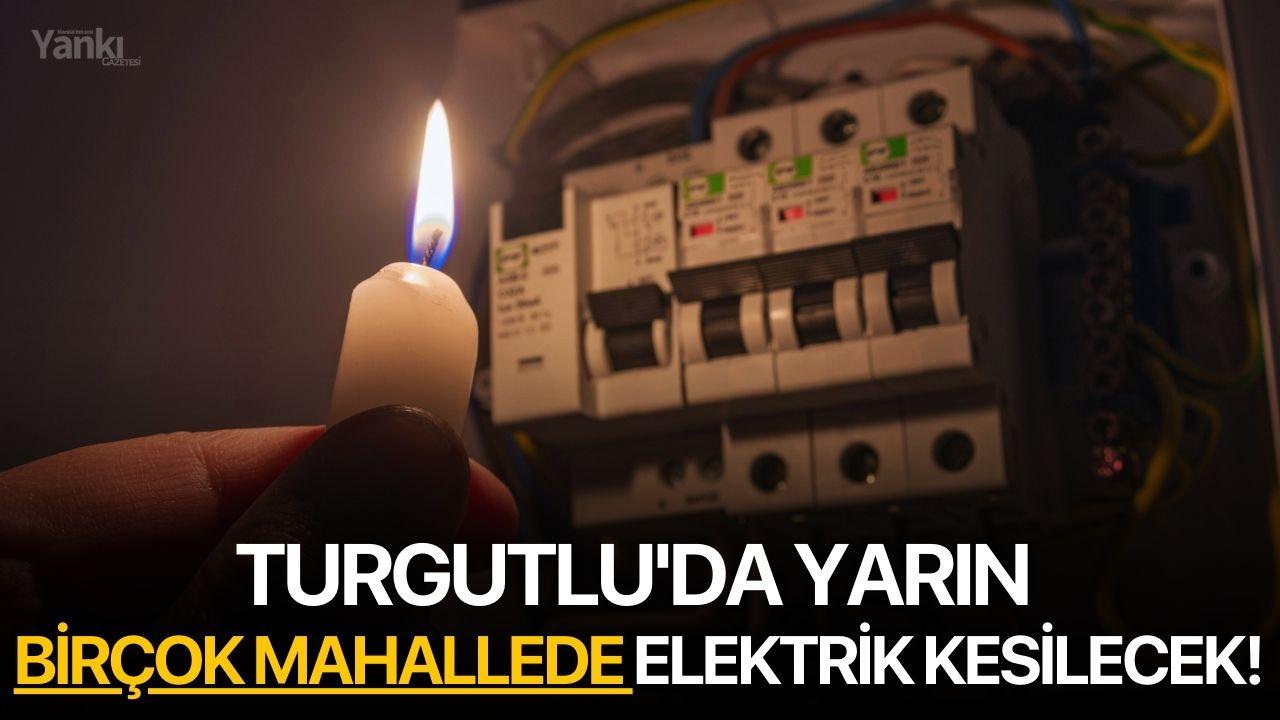Turgutlu'da yarın birçok mahallede elektrik kesilecek!