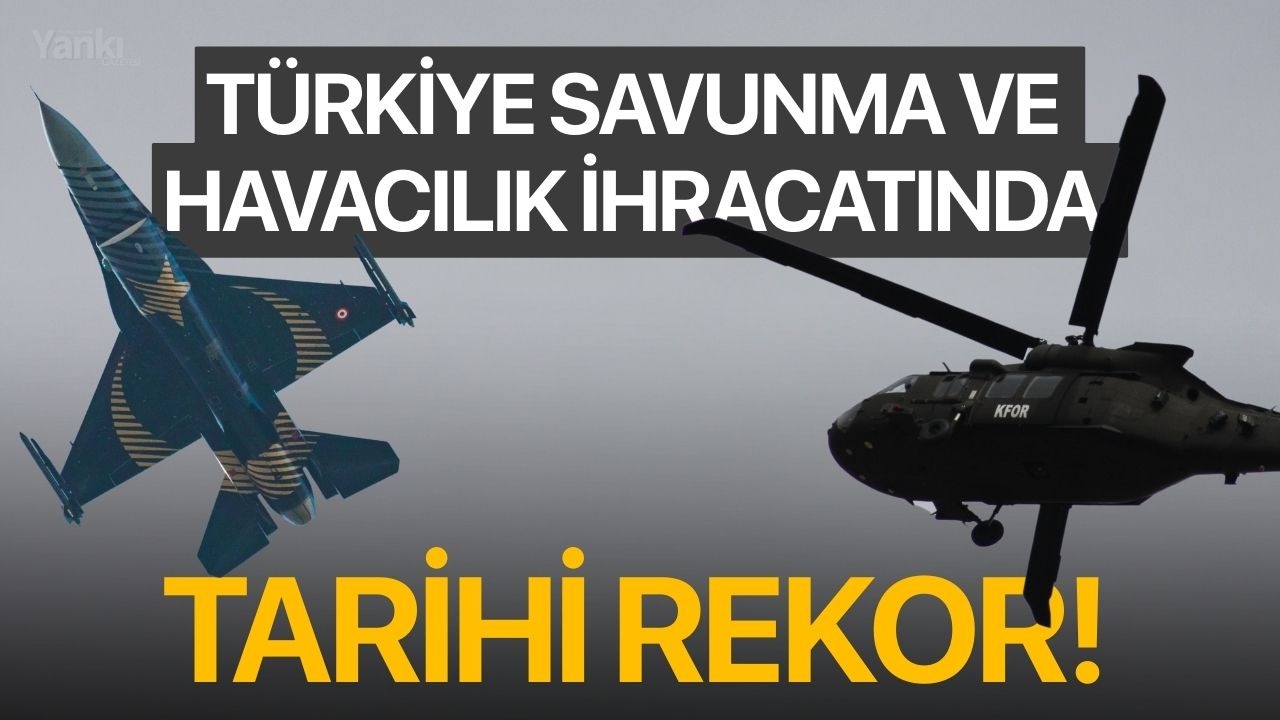Türkiye savunma ve havacılık ihracatında tarihi rekor!