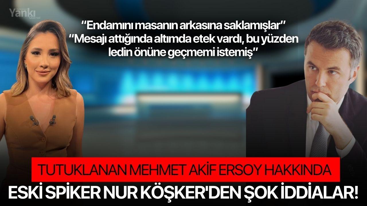 Tutuklanan Mehmet Akif Ersoy hakkında eski spiker Nur Köşker'den şok iddialar!