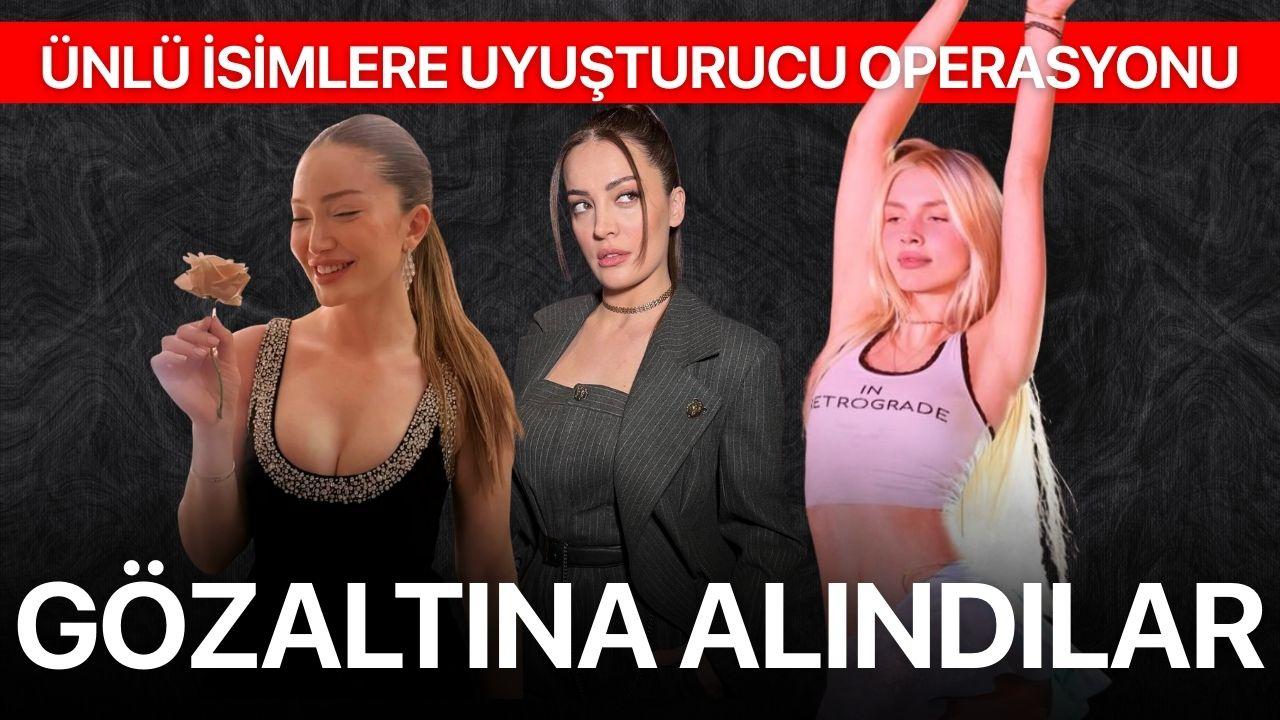 Uyuşturucu Operasyonu! Aleyna Tilki, Danla Biliç ve İrem Sak gözaltına alındı