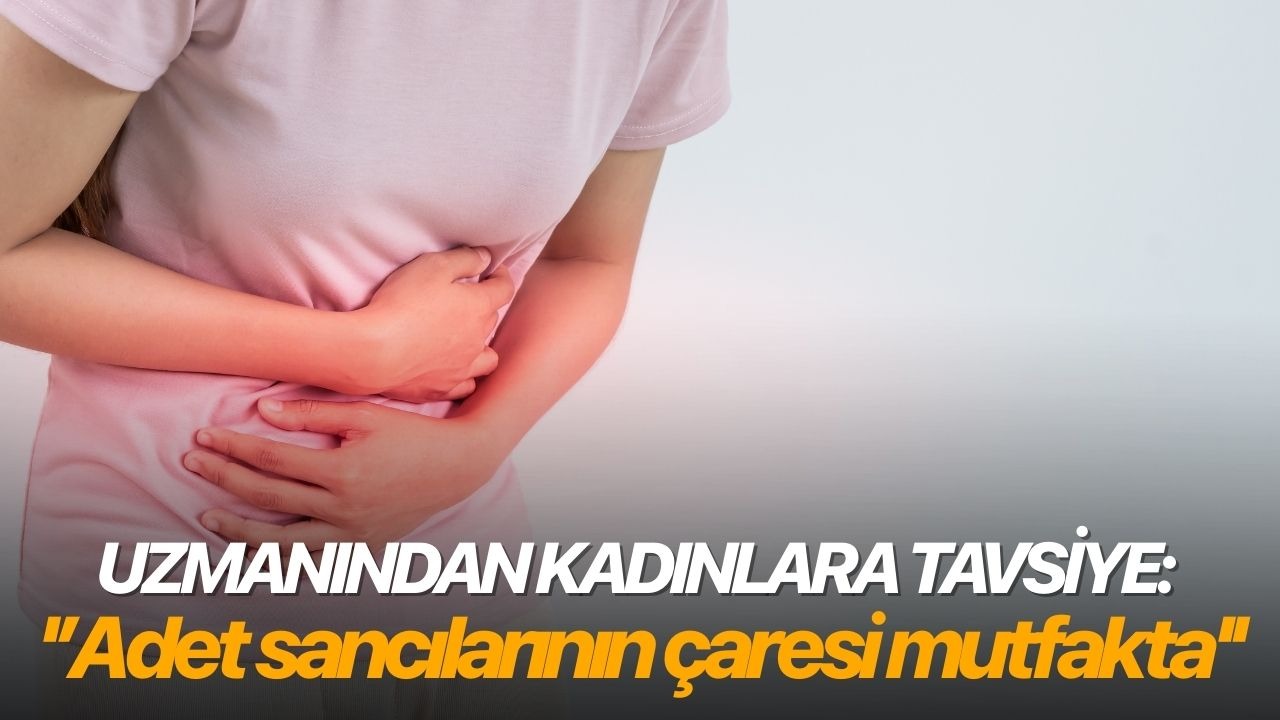 Uzmanından kadınlara tavsiye: ''Adet sancılarının çaresi mutfakta''
