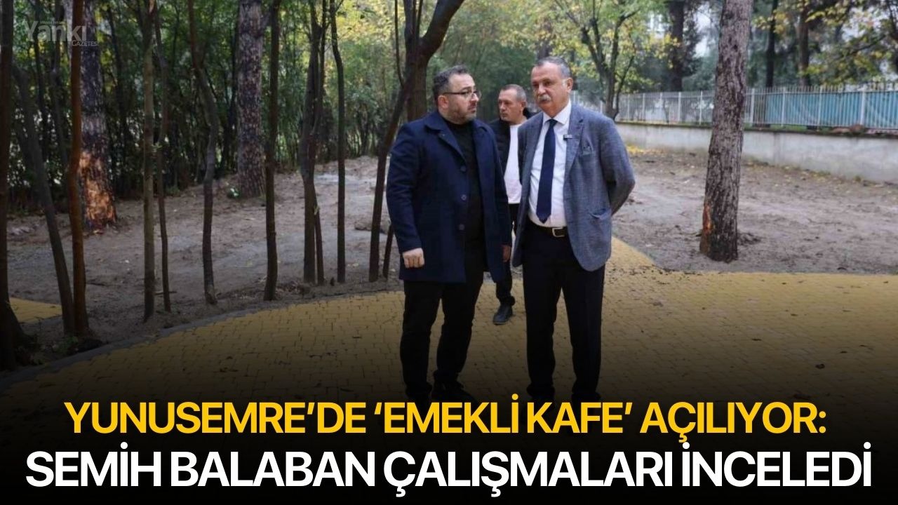 Yunusemre’de ‘Emekli Kafe’ Açılıyor: Semih Balaban Çalışmaları İnceledi