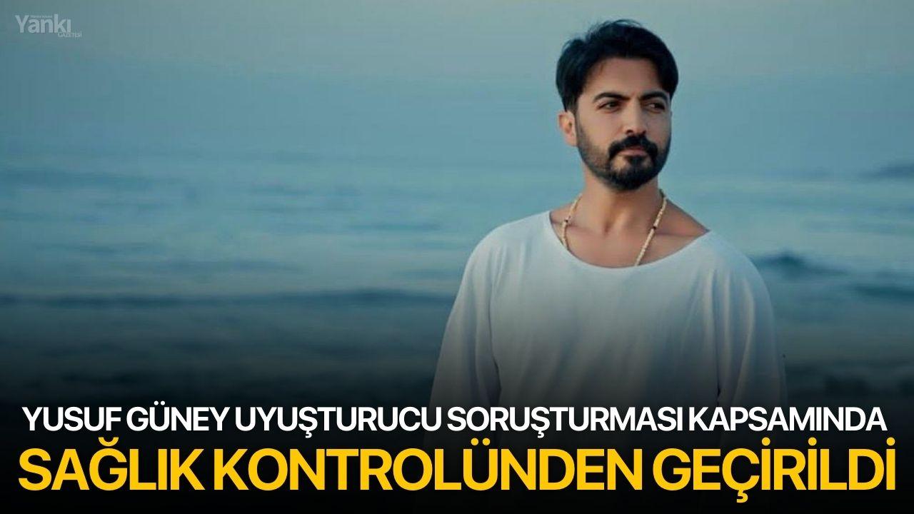 Yusuf Güney Uyuşturucu Soruşturması Kapsamında Sağlık Kontrolünden Geçirildi