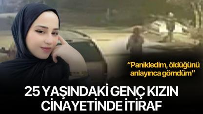 25 yaşındaki genç kızın cinayetinde itiraf: “Panikledim, öldüğünü anlayınca gömdüm”
