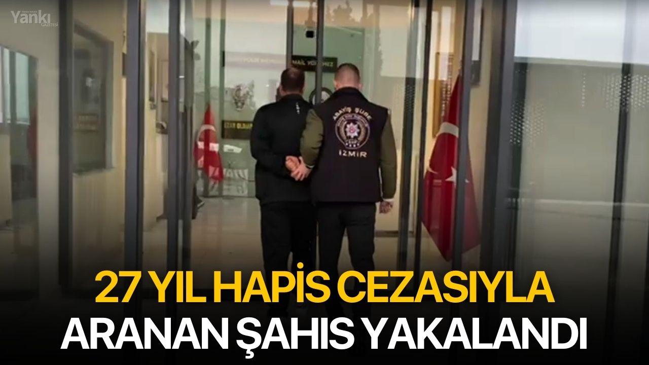 27 yıl hapis cezasıyla aranan şahıs yakalandı