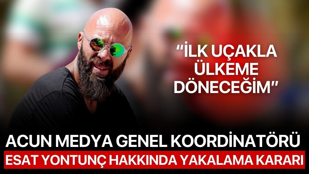Acun Medya Genel Koordinatörü Esat Yontunç Hakkında Yakalama Kararı