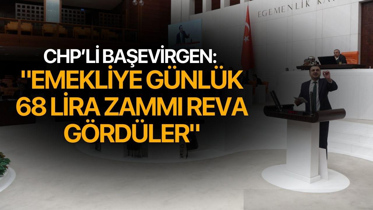 CHP’li Başevirgen: "Emekliye ünlük 68 Lira Zammı Reva Gördüler"