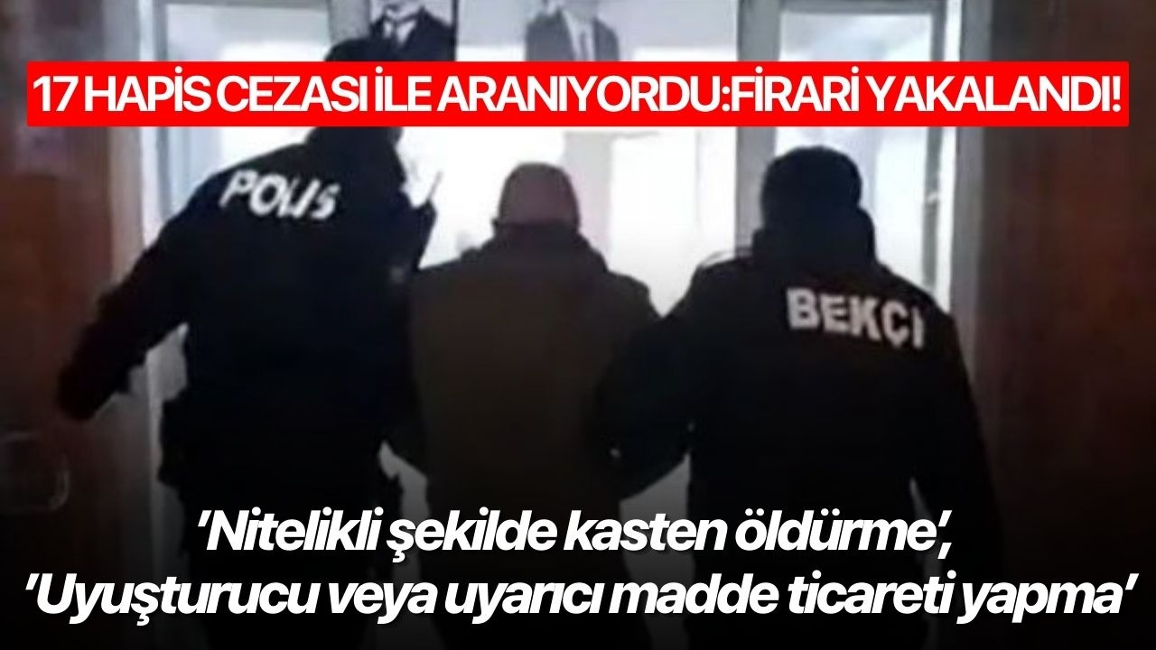 Cinayet ve uyuşturucu suçlarından aranıyordu: Firari yakalandı!
