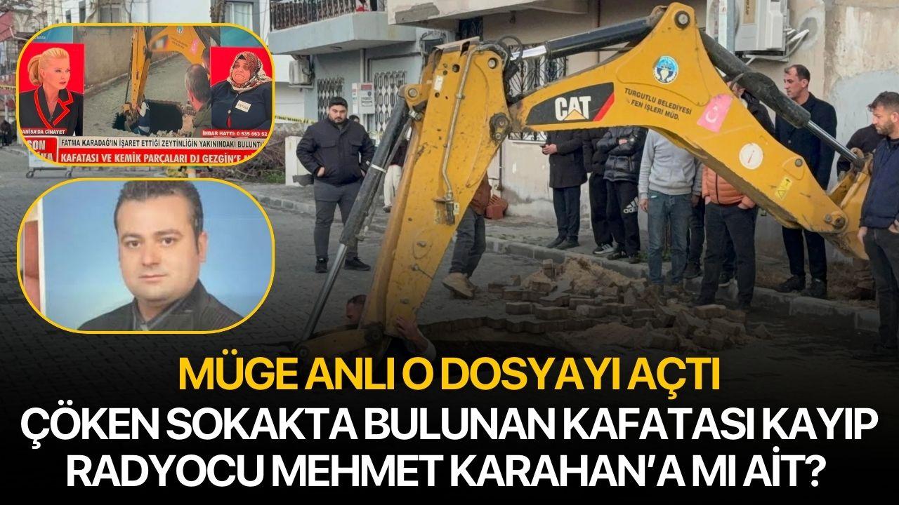 Çöken sokakta bulunan kafatası kayıp radyocu Mehmet Karahan’a mı ait? Müge Anlı o dosyayı açtı
