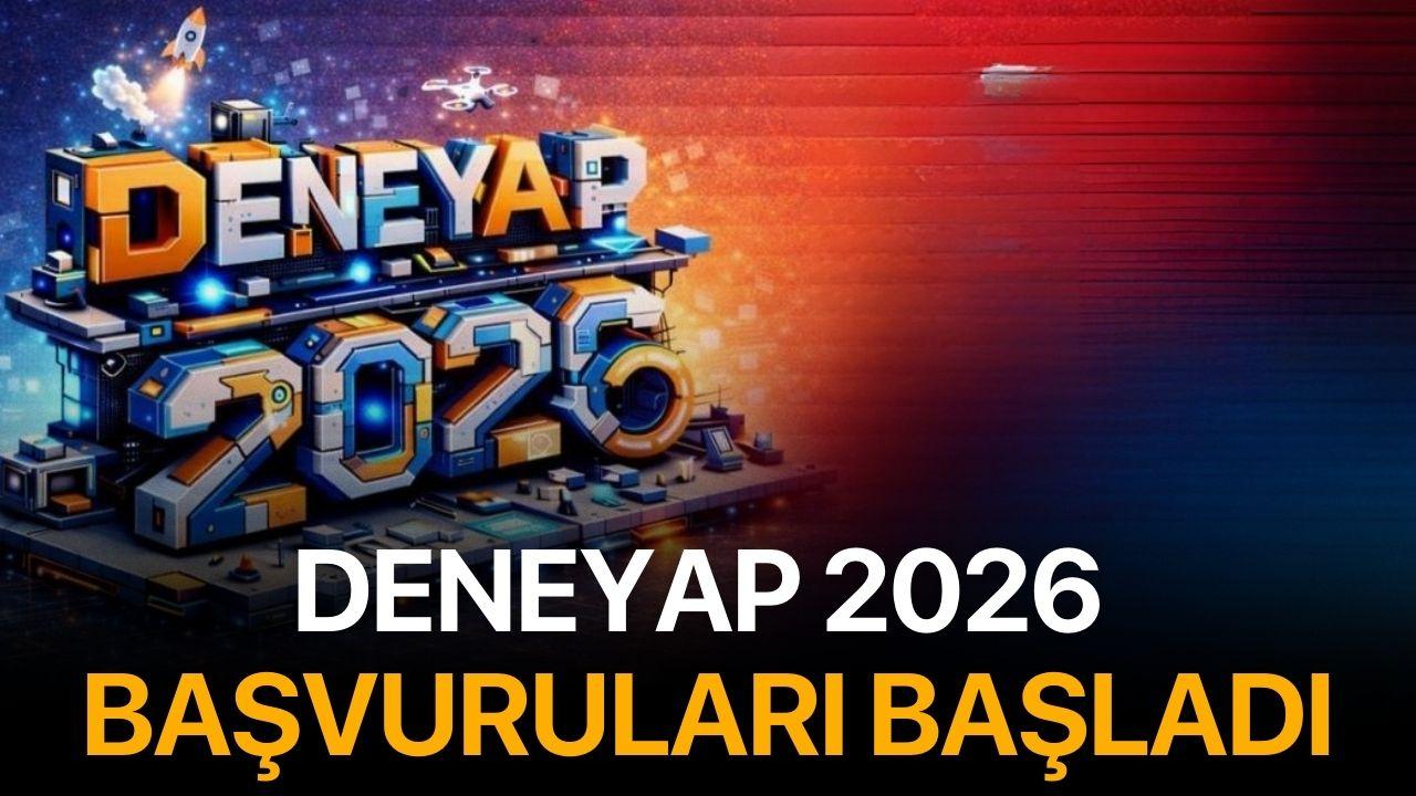 DENEYAP 2026 başvuruları başladı