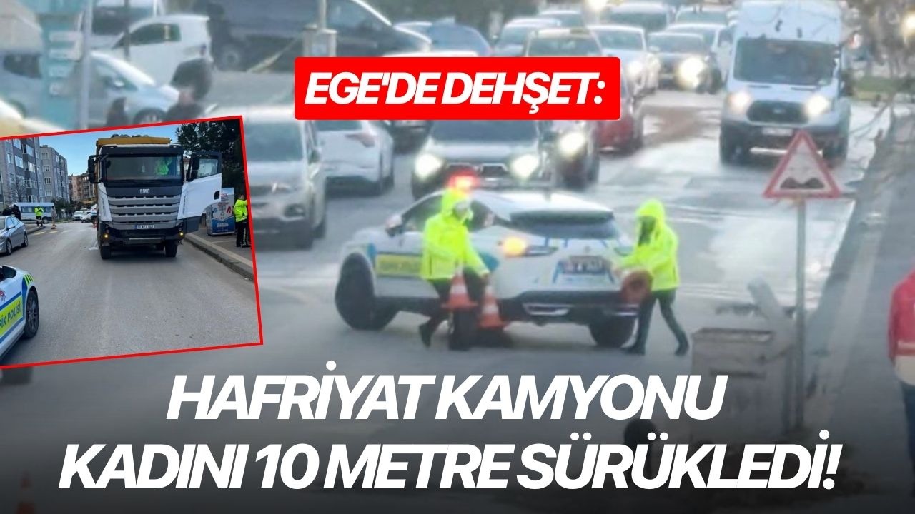 Ege'de dehşet: Hafriyat kamyonu kadını 10 metre sürükledi!