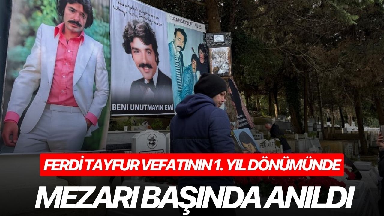 Ferdi Tayfur vefatının 1. yıl dönümünde mezarı başında anıldı