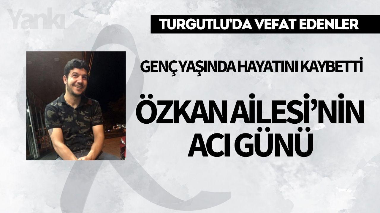 Genç yaşında hayatını kaybetti: Özkan Ailesi'nin acı günü