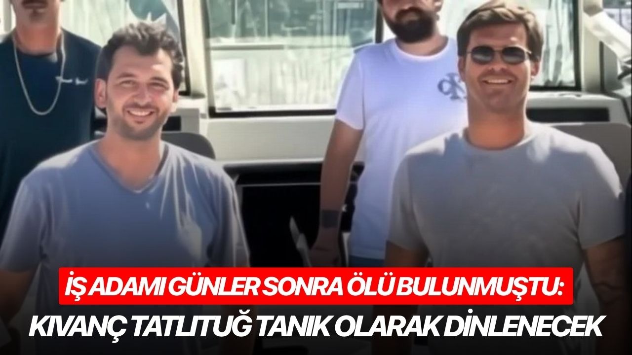 İş adamı günler sonra ölü bulunmuştu: Kıvanç Tatlıtuğ tanık olarak dinlenecek