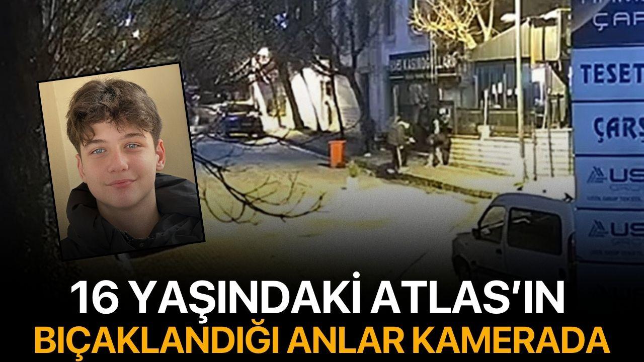16 yaşındaki Atlas’ın bıçaklandığı anlar kamerada