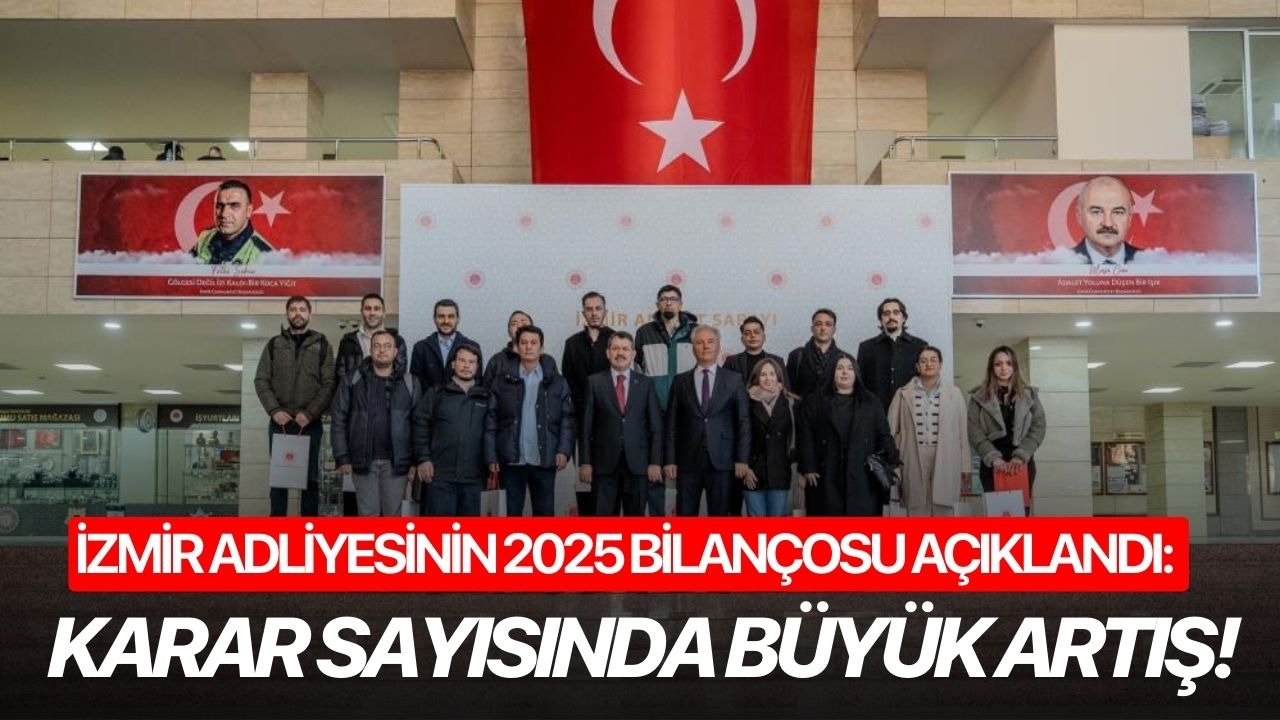 İzmir Adliyesinin 2025 bilançosu açıklandı: Karar sayısında büyük artış!
